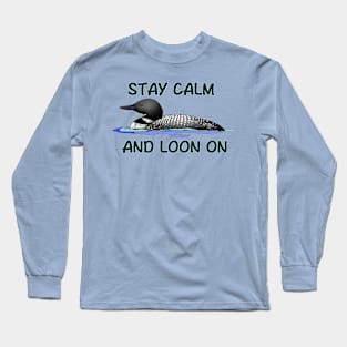 STAY CALM AND LOON ON Long Sleeve T-Shirt